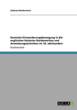 portada Deutsche Einwanderungsbewegung in die englischen Kolonien Nordamerikas und Anwerbungstechniken im 18. Jahrhundert