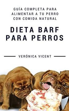 portada Dieta Barf Para Perros: Guía Completa Para Alimentar a tu Perro con Comida Natural (in Spanish)