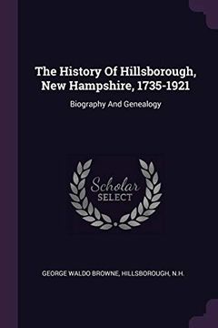 portada The History of Hillsborough, new Hampshire, 1735-1921: Biography and Genealogy 