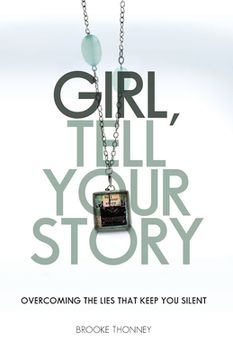 portada Girl, Tell Your Story: Overcoming the Lies That Keep You Silent (en Inglés)