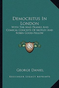 portada democritus in london: with the mad pranks and comical conceits of motley and robin good-fellow (in English)