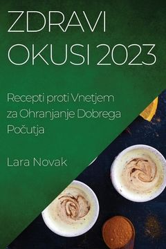 portada Zdravi Okusi 2023: Recepti proti Vnetjem za Ohranjanje Dobrega Počutja (en Esloveno)