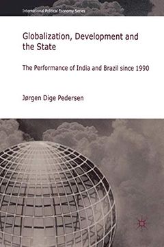 portada Globalization, Development and the State: The Performance of India and Brazil Since 1990 (International Political Economy Series) (en Inglés)