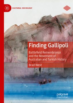 portada Finding Gallipoli: Battlefield Remembrance and the Movement of Australian and Turkish History (en Inglés)