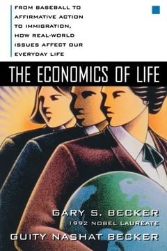portada The Economics of Life: From Baseball to Affirmative Action to Immigration, how Real-World Issues Affect our Everyday Life (in English)