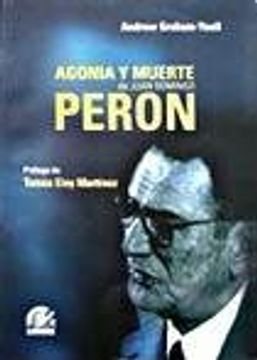 portada Agonia y Muerte de Juan Domingo Peron: Recopilacion de Documentos Sobre la Enfermedad y Muerte del Tte. General Juan Domingo Peron, 1973-1974