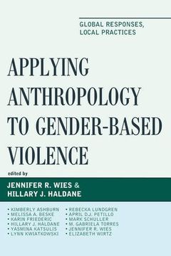 portada Applying Anthropology to Gender-Based Violence: Global Responses, Local Practices