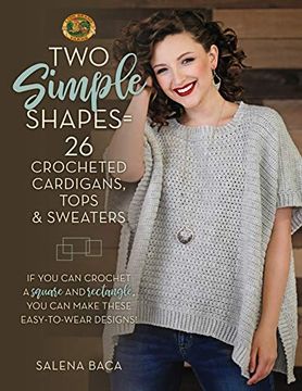 portada Two Simple Shapes = 26 Crocheted Cardigans, Tops & Sweaters: If you can Crochet a Square and Rectangle, you can Make These Easy-To-Wear Designs! (en Inglés)