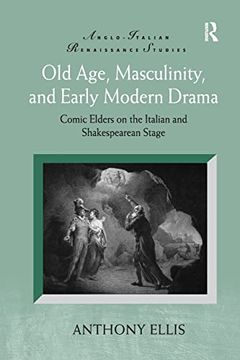 portada Old Age, Masculinity, and Early Modern Drama: Comic Elders on the Italian and Shakespearean Stage (en Inglés)
