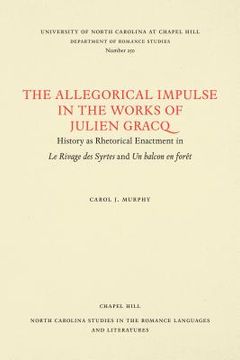 portada allegorical impulse in the works of julien gracq: history as rhetorical enactment in le rivage des syrtes and un balcon en foret (en Inglés)