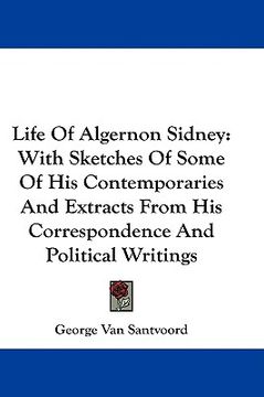 portada life of algernon sidney: with sketches of some of his contemporaries and extracts from his correspondence and political writings (in English)