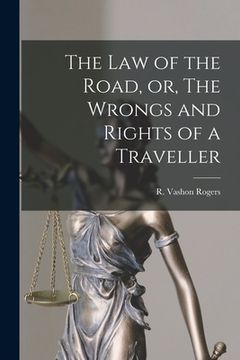 portada The Law of the Road, or, The Wrongs and Rights of a Traveller [microform] (in English)