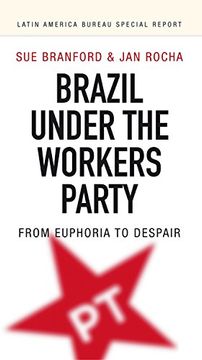 portada Brazil Under the Workers' Party: From Euphoria to Despair (Latin America Bureau Special Report)