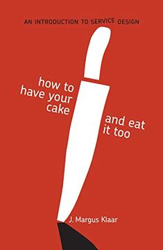 portada How to Have Your Cake and eat it Too: An Introduction to Service Design (en Inglés)