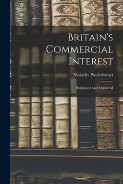 portada Britain's Commercial Interest: Explained And Improved (en Inglés)