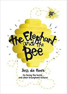 portada The Elephant and the Bee: On Saving the World...and Other Triumphant Failures (en Inglés)