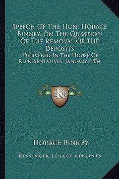 portada speech of the hon. horace binney, on the question of the removal of the deposits: delivered in the house of representatives, january, 1834 (en Inglés)