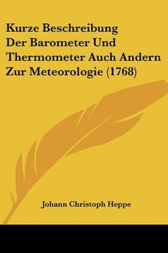 portada Kurze Beschreibung Der Barometer Und Thermometer Auch Andern Zur Meteorologie (1768) (en Alemán)