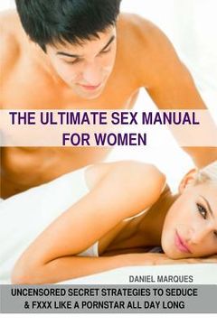 portada The Ultimate Sex Manual for women: Uncensored Secret Strategies to Seduce and Fuck Like a Pornstar All Day Long (en Inglés)