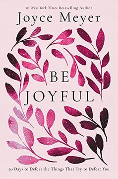 portada Be Joyful: 50 Days to Defeat the Things That try to Defeat you (in English)