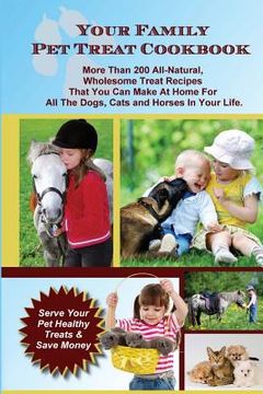 portada Your Family Pet Treat Cookbook: Over 200 fun dog, cat and horse treat recipes (en Inglés)