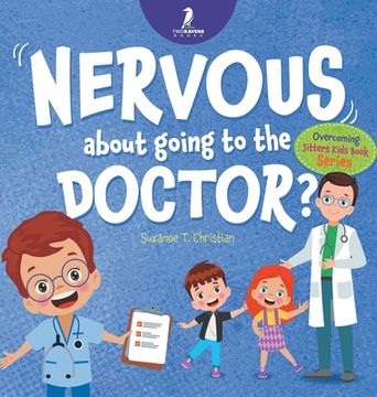 portada Nervous About Going To The Doctor: An Affirmation-Themed Children's Book To Help Kids (Ages 4-6) Overcome Medical Visit Jitters (en Inglés)