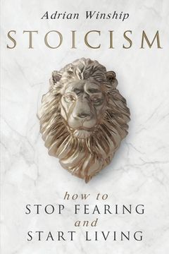 portada Stoicism: How To Stop Fearing And Start Living (en Inglés)