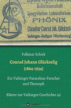 portada Conrad Johann Glückselig (1864-1934): Ein Vaihinger Paracelsus-Forscher und Theosoph (en Alemán)
