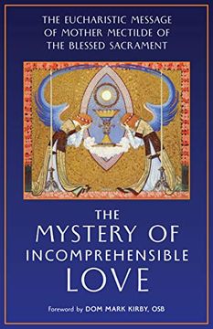 portada The Mystery of Incomprehensible Love: The Eucharistic Message of Mother Mectilde of the Blessed Sacrament (in English)