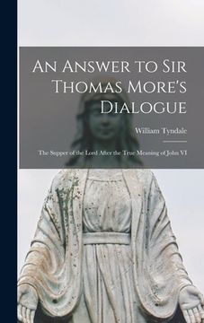 portada An Answer to Sir Thomas More's Dialogue: The Supper of the Lord After the True Meaning of John VI (en Inglés)