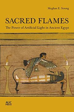 portada Sacred Flames: The Power of Artificial Light in Ancient Egypt