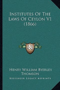 portada institutes of the laws of ceylon v1 (1866) (en Inglés)