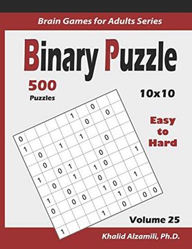 portada Binary Puzzle: 500 Easy to Hard (10X10): Keep Your Brain Young: 25 (Brain Games for Adults Series) (en Inglés)