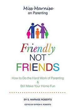 portada Friendly not Friends: How to do the Hard Work of Parenting & Still Make Your Home fun (in English)
