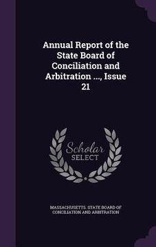 portada Annual Report of the State Board of Conciliation and Arbitration ..., Issue 21 (en Inglés)