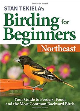 portada Stan Tekiela's Birding for Beginners: Northeast: Your Guide to Feeders, Food, and the Most Common Backyard Birds (Bird-Watching Basics) (en Inglés)