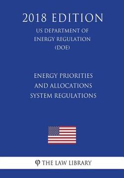 portada Energy Priorities and Allocations System Regulations (US Department of Energy Regulation) (DOE) (2018 Edition) (en Inglés)