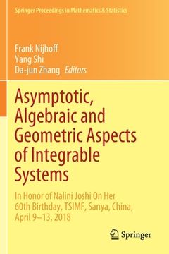 portada Asymptotic, Algebraic and Geometric Aspects of Integrable Systems: In Honor of Nalini Joshi on Her 60th Birthday, Tsimf, Sanya, China, April 9-13, 201 (en Inglés)