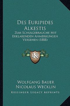 portada Des Euripides Alkestis: Zum Schulgebrauche Mit Erklarenden Anmerkungen Versehen (1888) (en Alemán)