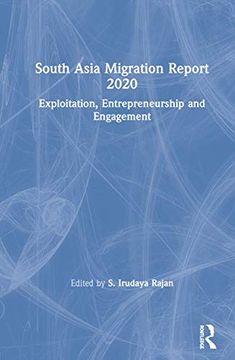 portada South Asia Migration Report 2020: Exploitation, Entrepreneurship and Engagement (en Inglés)