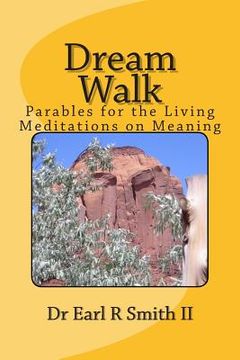 portada Dream Walk: Parables for the Living - Meditations on Meaning (en Inglés)