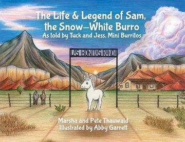 portada The Life & Legend of Sam, the Snow-White Burro: As Told by Tuck and Jess, Mini Burritos (en Inglés)