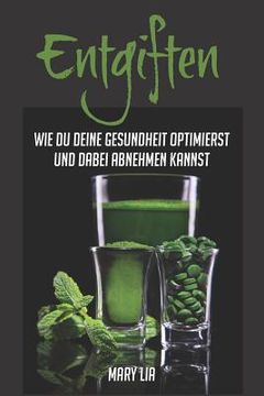 portada Entgiften: Wie du deine Gesundheit optimierst und dabei abnehmen kannst (in German)