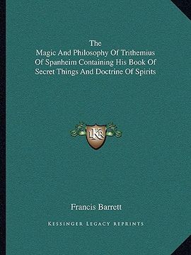 portada the magic and philosophy of trithemius of spanheim containing his book of secret things and doctrine of spirits (in English)