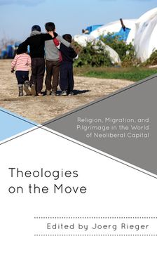 portada Theologies on the Move: Religion, Migration, and Pilgrimage in the World of Neoliberal Capital (en Inglés)