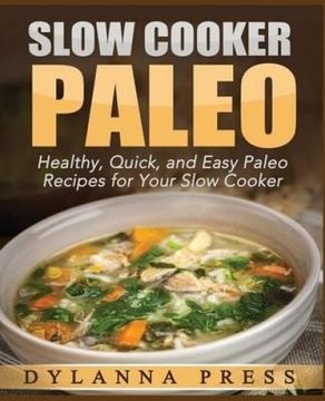 portada Slow Cooker Paleo: 51 Healthy, Quick, and Easy Paleo Recipes for Your Slow Cooker