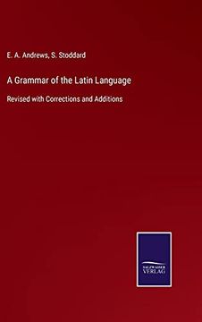 portada A Grammar of the Latin Language: Revised With Corrections and Additions (in English)
