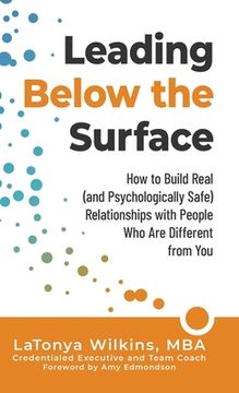 portada Leading Below the Surface: How to Build Real (And Psychologically Safe) Relationships With People who are Different From you (en Inglés)