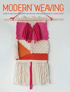 portada Modern Weaving: Learn to Weave With 25 Bright and Brilliant Loom Weaving Projects (en Inglés)