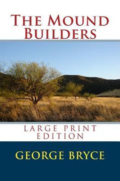 portada The Mound Builders - Large Print Edition (in English)